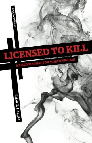 Licensed to Kill - A Field Manual for Mortifying Sin