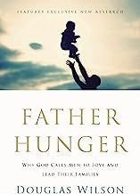 Father Hunger - Why God Calls Men to Love and Lead Their Families