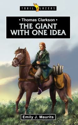 Thomas Clarkson - The Giant with One Idea