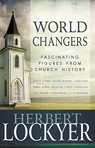 World Changers - Fascinating Figures from Church History