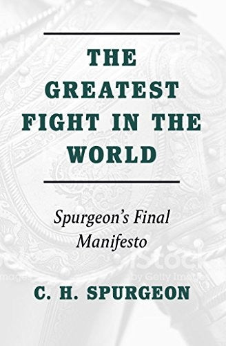 The Greatest Fight in the World: Spurgeon's Final Manifesto