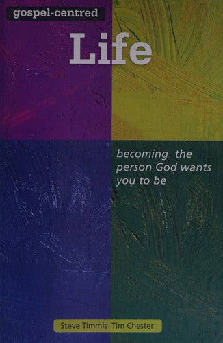 Gospel-Centred Life - Becoming the Person God Wants You to Be