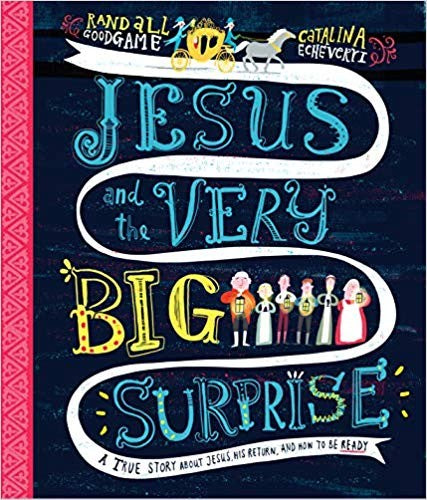 Jesus and the Very Big Surprise - A True Story about Jesus, His Return, and How to Be Ready