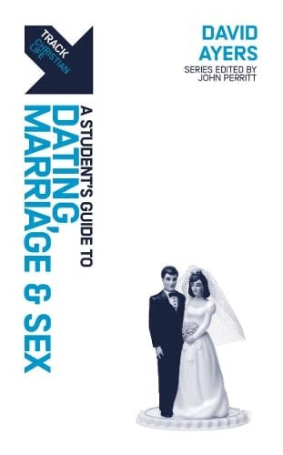 Track: Dating, Marriage and Sex - A Student's Guide to Dating, Marriage and Sex