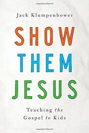 Show Them Jesus - Teaching the Gospel to Kids