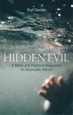 Hidden Evil - A Biblical and Pastoral Response to Domestic Abuse