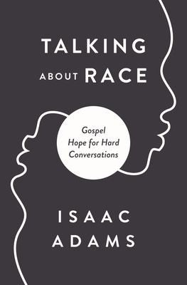 Speaking of Race - Gospel Hope for Hard Conversations about Racism