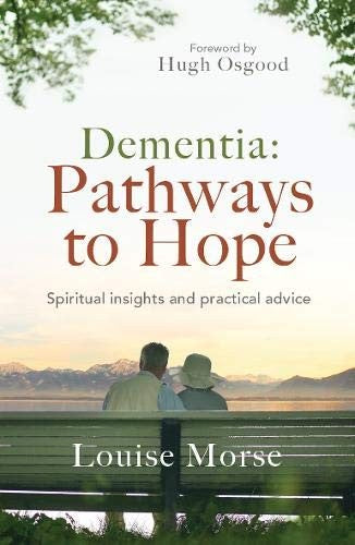 Dementia: Pathways to Hope - Spiritual Insights and Practical Hope for Carers