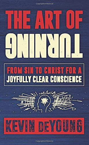 The Art of Turning - From Sin to Christ for a Joyfully Clear Conscience