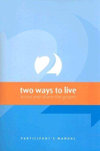 Two Ways to Live Participant's Manual - Know and Share the Gospel