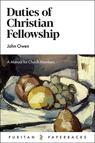 Duties of Christian Fellowship - A Manual for Church Members