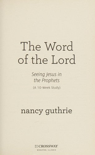 The Word of the Lord - Seeing Jesus in the Prophets : (a 10-week Study)