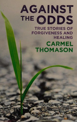 Against the Odds - True Stories of Healing and Forgiveness