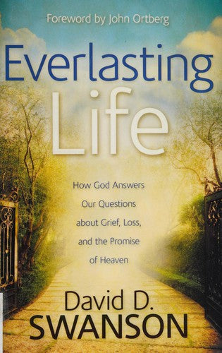 Everlasting Life - How God Answers Our Questions about Grief, Loss, and the Promise of Heaven