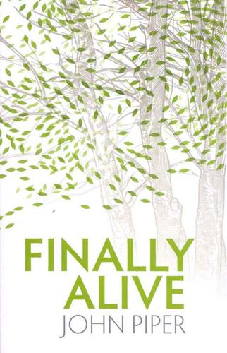 Finally Alive - What Happens when We are Born Again