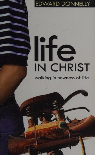 Life in Christ - Walking in Newness of Life