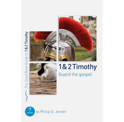 1 & 2 Timothy: Guard the Gospel - Seven Studies for Groups Or Individuals