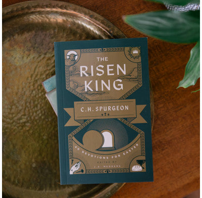 The Risen King 40 Devotions for Easter from C.H. Spurgeon