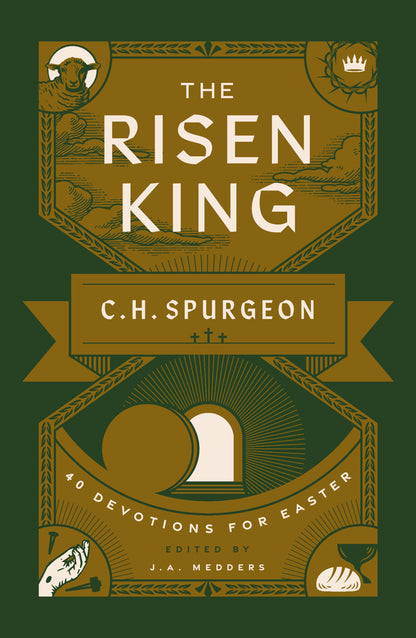 The Risen King 40 Devotions for Easter from C.H. Spurgeon