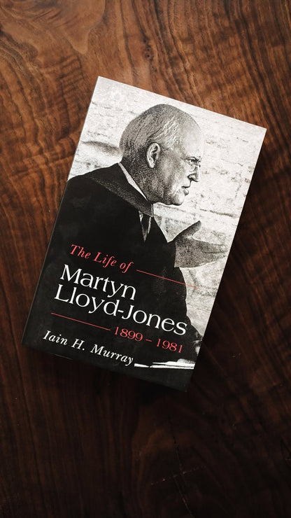 The Life of Martyn Lloyd-Jones 1899-1981